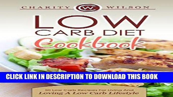 Best Seller Low Carb Diet Cookbook: 50 Low Carb Recipes For Living And Loving A Low Carb Lifestyle