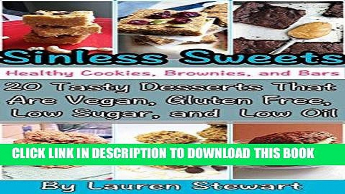 Ebook Sinless Sweets: Healthy Cookies, Brownies, and Bars: 20 Tasty Desserts That Are Vegan,