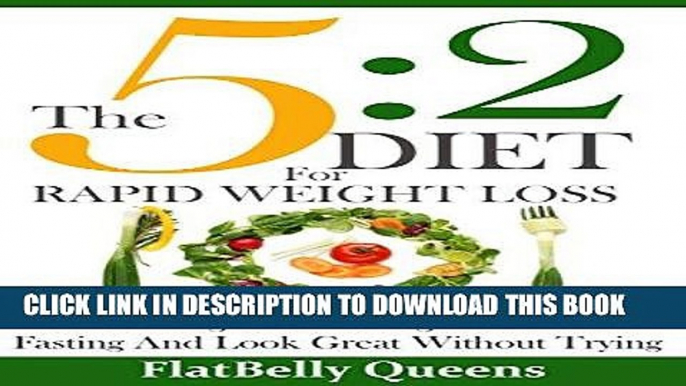 Ebook The 5:2 Diet For Rapid Weight Loss: Lose Weight Fast Using Intermittent Fasting And Look