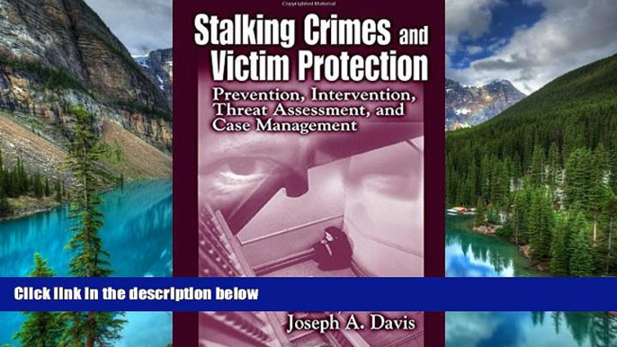 READ FULL  Stalking Crimes and Victim Protection: Prevention, Intervention, Threat Assessment, and