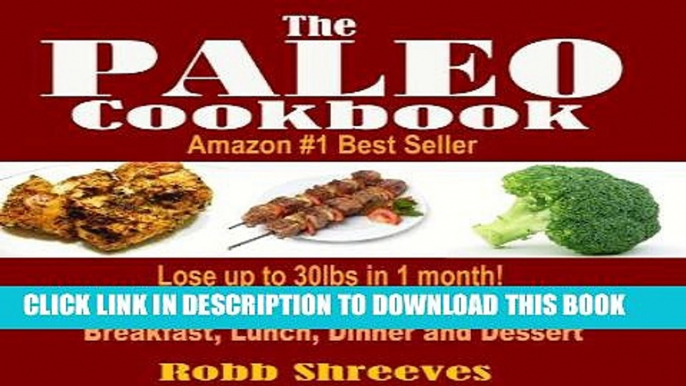 Ebook The Paleo Cookbook: Healthy And Delicious Paleo Diet Recipes For Breakfast, Lunch, Dinner