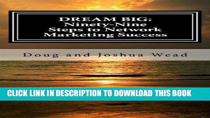 Ebook Dream Big: Ninety-Nine Steps to Network Marketing Success Free Read