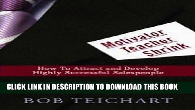 Ebook Motivator Teacher Shrink: How to Attract and Develop Highly Successful Salespeople Free Read