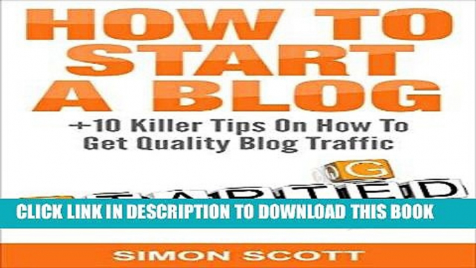 Best Seller How To Start A Blog Plus 10 Killer Tips On How To Get Quality Blog Traffic: Simon