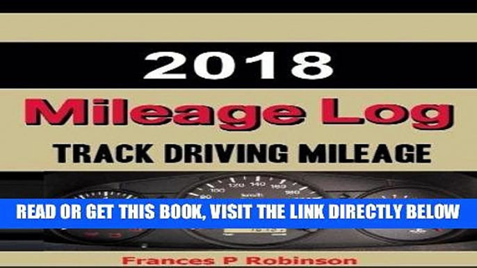 [FREE] EBOOK 2018 Mileage Log: The 2018 Mileage Log was created to help vehicle owners track their