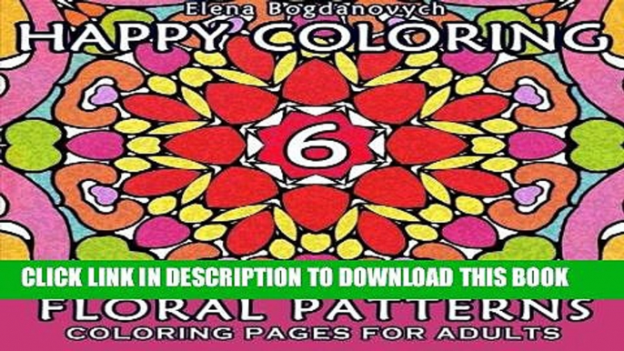 Ebook Happy Coloring 6: Floral Patterns - Coloring Pages for Adults (Volume 6) Free Read