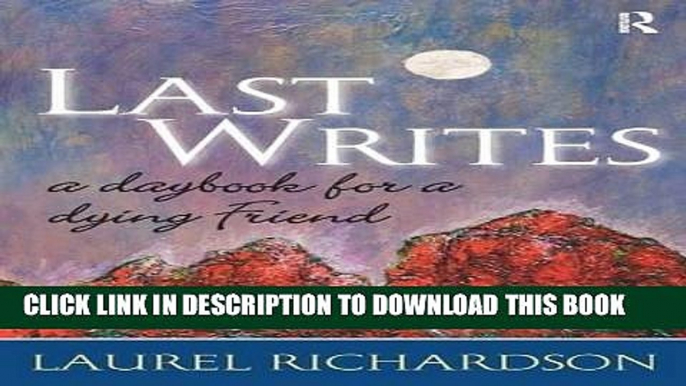 [FREE] EBOOK Last Writes: A Daybook for a Dying Friend (Writing Lives: Ethnographic Narratives)