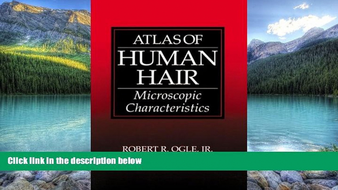 Big Deals  Atlas of Human Hair: Microscopic Characteristics  Full Ebooks Most Wanted