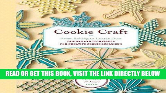 [READ] EBOOK Cookie Craft: From Baking to Luster Dust, Designs and Techniques for Creative Cookie