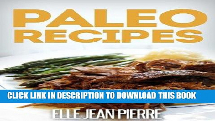 Ebook Paleo Recipes: Scrumptious Gluten Free Paleo Recipes For Breakfast, Dinner, And Dessert.