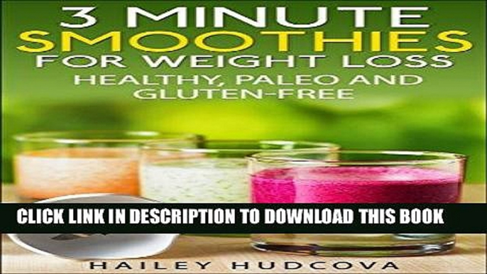 Ebook 3 Minute Smoothies For Weight Loss: Healthy, Paleo And Gluten-Free Free Read