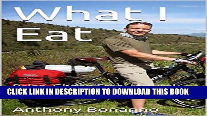Ebook What I Eat: Paleo, Gluten Free, Natural, Diabetic... maybe, maybe not. (Eating For Living