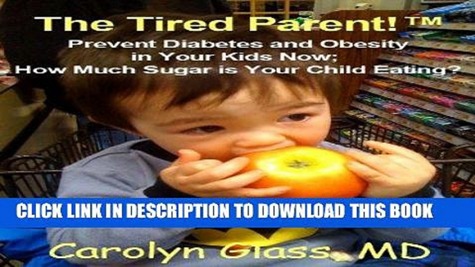 Best Seller The Tired Parent! Prevent Diabetes and Obesity in Your Kids Now! How Much Sugar is