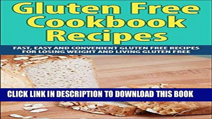 Ebook Gluten Free Cookbook Recipes: Fast, Easy and Convenient Gluten Free Recipes for Losing