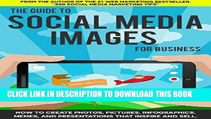 Best Seller The Guide to Social Media Images for Business: How to Produce Photos, Pictures,