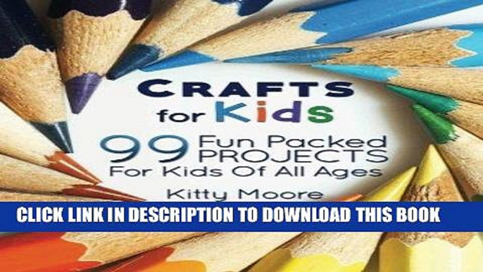 Best Seller Crafts For Kids (3rd Edition): 99 Fun Packed Projects For Kids Of All Ages! (Kids