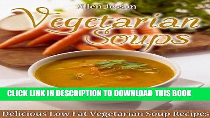 Best Seller Vegetarian Soups Delicious Low Fat Vegetarian Soup Recipes (The Soup Collection Book