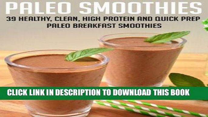 Ebook Paleo Smoothies: 39 Healthy, Clean, High Protein And Quick Prep Paleo Breakfast