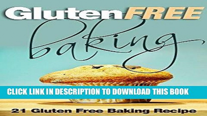 Ebook Gluten Free Baking: 21 Gluten Free Baking Recipe (Gluten-Free, Paleo Snacks, Desserts