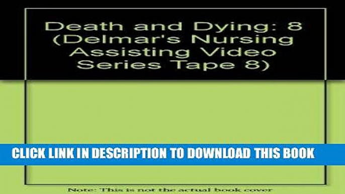 [READ] EBOOK Death and Dying (Delmar s Nursing Assisting Video Series Tape 8) ONLINE COLLECTION