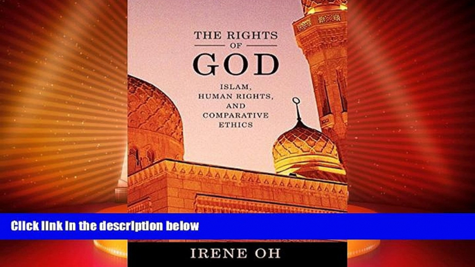 Big Deals  The Rights of God: Islam, Human Rights, and Comparative Ethics (Advancing Human