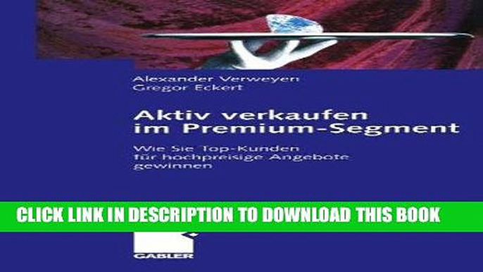 [PDF] Aktiv verkaufen im Premium-Segment: Wie Sie Top-Kunden fÃ¼r hochpreisige Angebote gewinnen