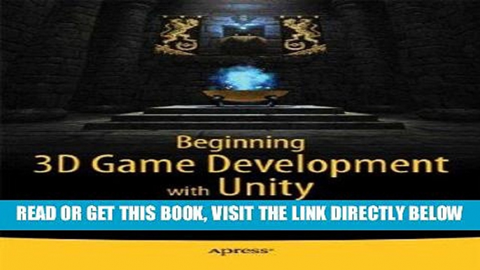 [Free Read] Beginning 3D Game Development with Unity: All-in-one, multi-platform game development