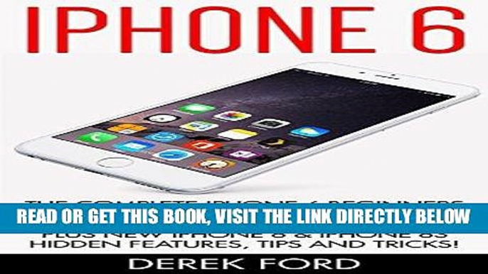 [Free Read] iPhone 6: The Complete iPhone 6 Beginners Guide - Learn How To Use Your iPhone 6,