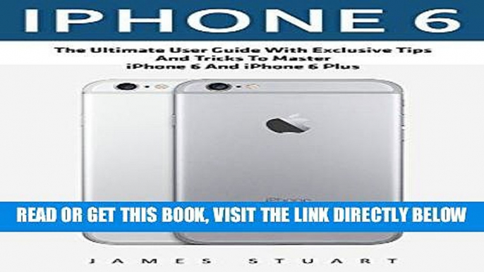 [Free Read] iPhone 6: The Ultimate User Guide With Exclusive Tips And Tricks To Master iPhone 6