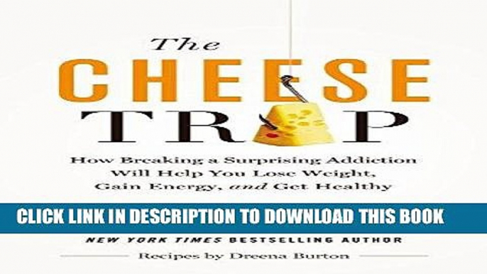 Best Seller The Cheese Trap: How Breaking a Surprising Addiction Will Help You Lose Weight, Gain