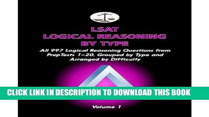 Read Now LSAT Logical Reasoning by Type, Volume 1: All 997 Logical Reasoning Questions from