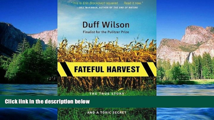 Must Have  Fateful Harvest: The True Story of a Small Town, a Global Industry, and a Toxic Secret