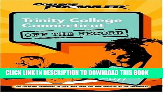 Read Now Trinity College Connecticut: Off the Record (College Prowler) (College Prowler: Trinity