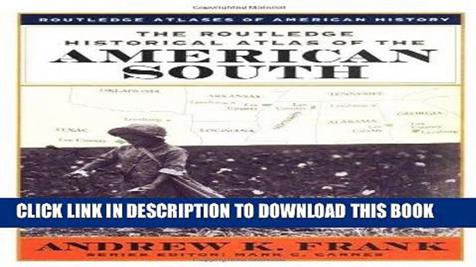 Read Now The Routledge Historical Atlas of the American South (Routledge Atlases of American