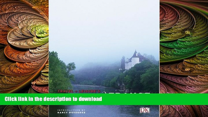 PDF ONLINE Travel + Leisure s Unexpected France (Travel + Leisure Unexpected) (Travel + Leisure