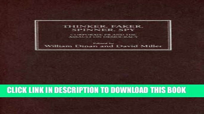 [PDF] Thinker, Faker, Spinner, Spy: Corporate PR and the Assault on Democracy Full Online