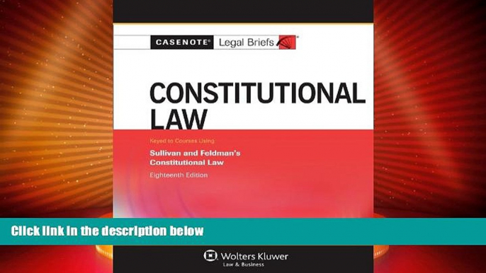 Big Deals  Casenote Legal Briefs: Constitutional Law, Keyed to Sullivan and Feldman, Eighteenth