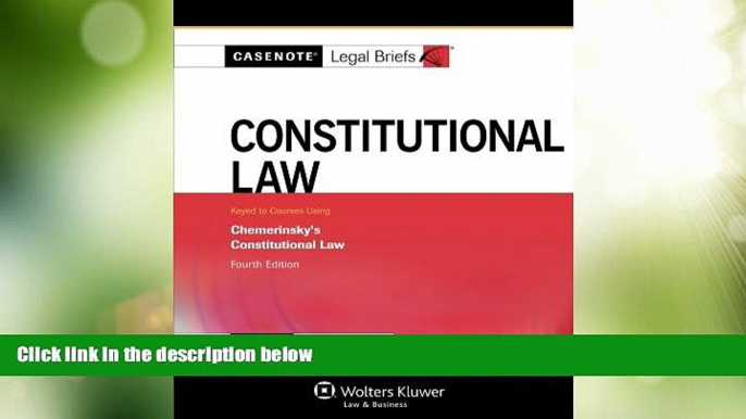 Big Deals  Casenote Legal Briefs: Constitutional Law, Keyed to Chemerinsky, Fourth Edition  Full