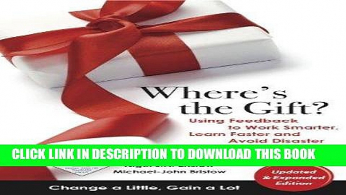 [PDF] FREE Where s the Gift? Using Feedback to Work Smarter, Learn Faster and Avoid Disaster