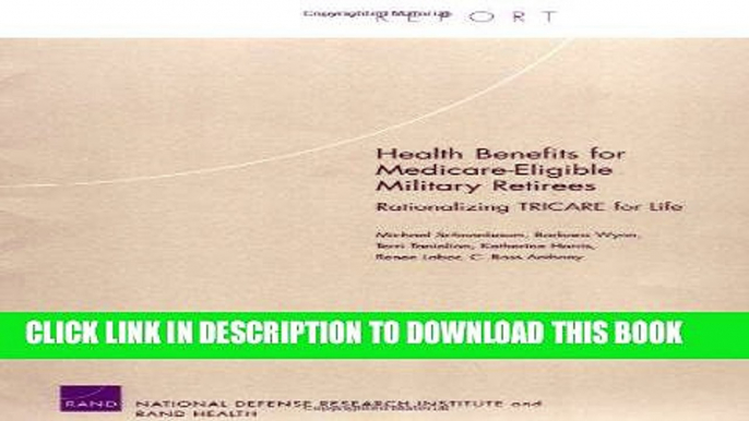 [PDF] Health Benefits for Medicare-Eligible Military Retirees: Rationalizing TRICARE for Life