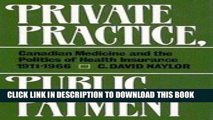 [PDF] Private Practice, Public Payment: Canadian Medicine and the Politics of Health Insurance,