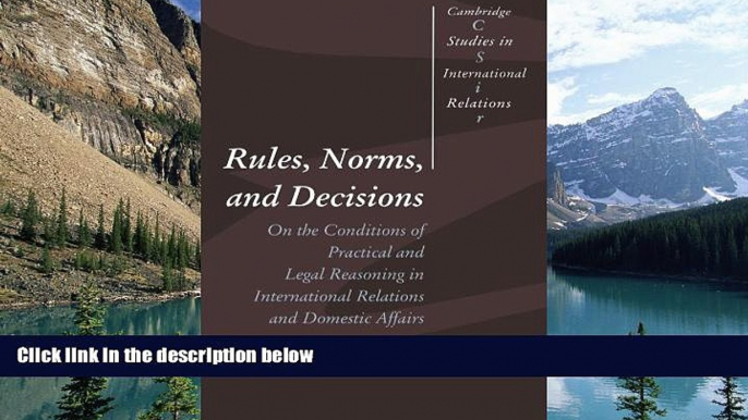 Big Deals  Rules, Norms, and Decisions: On the Conditions of Practical and Legal Reasoning in