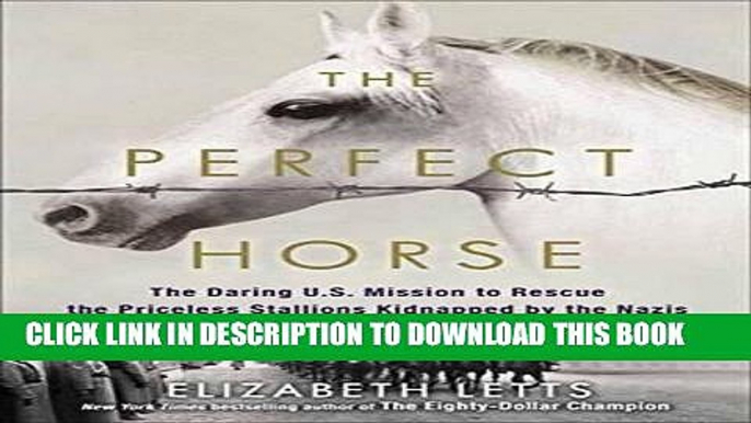 [BOOK] PDF The Perfect Horse: The Daring U.S. Mission to Rescue the Priceless Stallions Kidnapped