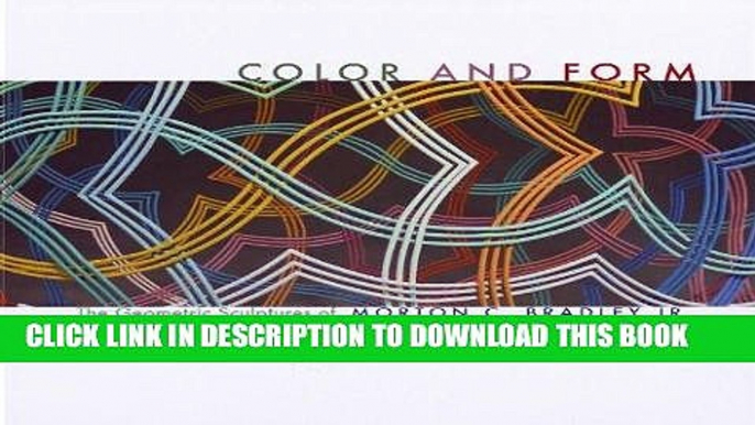 Ebook Color and Form: The Geometric Sculptures of Morton C. Bradley, Jr. Free Read