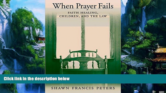 Books to Read  When Prayer Fails: Faith Healing, Children, and the Law  Full Ebooks Best Seller