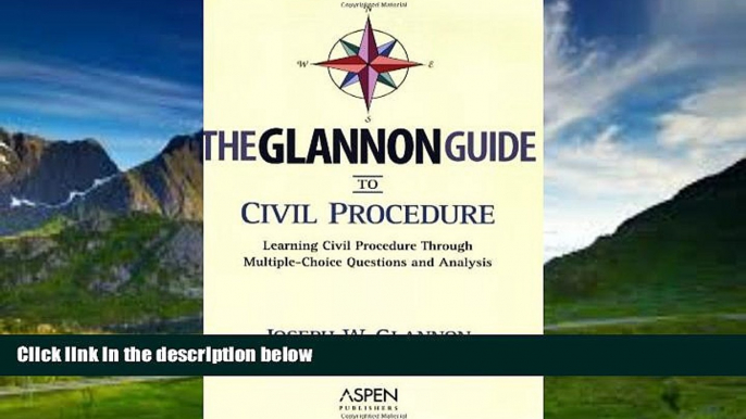 Big Deals  The Glannon Guide to Civil Procedure: Learning Civil Procedure Through Multiple-Choice