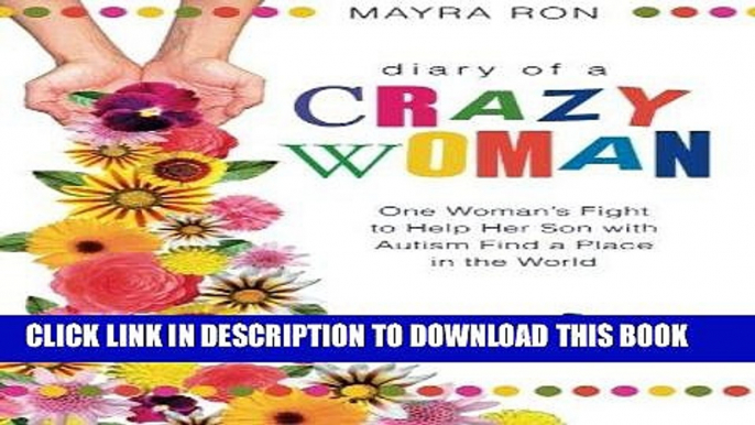 [PDF] Diary of a Crazy Woman: One Woman s Fight to Help Her Son with Autism Find a Place in the