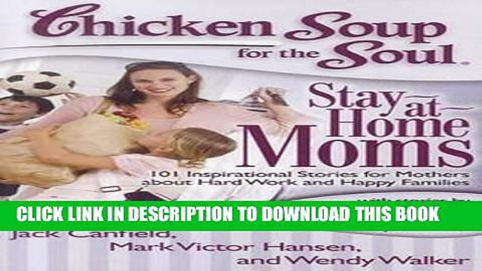 [PDF] Chicken Soup for the Soul: Stay-at-Home Moms: 101 Inspirational Stories for Mothers about