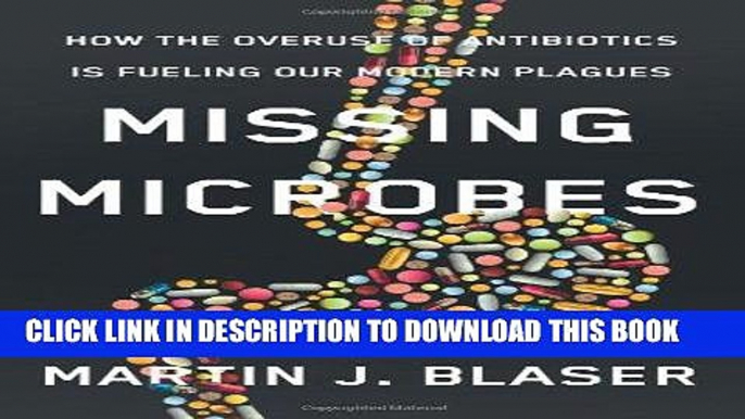 Best Seller Missing Microbes: How the Overuse of Antibiotics Is Fueling Our Modern Plagues Free