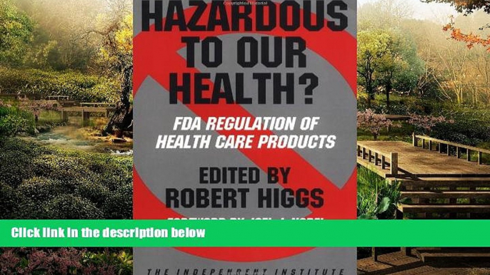 READ FULL  Hazardous to Our Health?: FDA Regulation of Health Care Products (Independent Studies